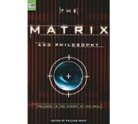 The Matrix And Philosophy: Welcome To The Desert Of The Real
