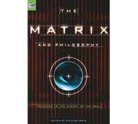 The Matrix and Philosophy: Welcome to the Desert of the Real: 3 (Popular Culture and Philosophy)