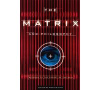 The "Matrix" and Philosophy: Welcome to the Desert of the Real: v. 3 (Popular Culture and Philosophy)