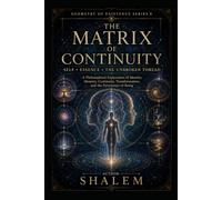THE MATRIX OF CONTINUITY: Self • Essence • The Unbroken Thread (GEOMETRY OF EXISTENCE 8)