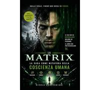 THE MATRIX oltre la simulazione: un viaggio nella coscienza, nella società e nella verità (“La Mappa della Coscienza - Decodifica dei Racconti Universali”)