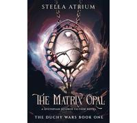 The Matrix Opal: A Dystopian Science Fiction Novel (The Duchy Wars)