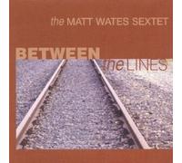 The Matt Wates Sextet - Between the Lines