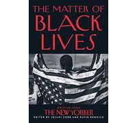 The Matter of Black Lives: Writing from The New Yorker