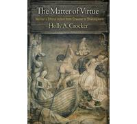 The Matter of Virtue: Women's Ethical Action from Chaucer to Shakespeare