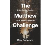 The Matthew Challenge: Living Beyond Religion, Christ Beyond Christianity