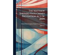 The Matthew Shepard Hate Crimes Prevention Act Of 2009