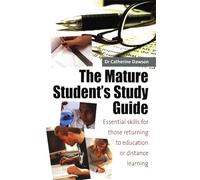 The Mature Student's Study Guide: 2nd edition: Essential Skills for Those Returning to Education or Distance Learning