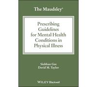 The Maudsley Prescribing Guidelines for Mental Health Conditions in Physical Illness (The Maudsley Prescribing Guidelines Series)
