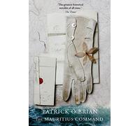 The Mauritius Command: A Thrilling Naval Adventure of Secret Orders and Crews on the Verge of Mutiny: Book 4 (Aubrey-Maturin)