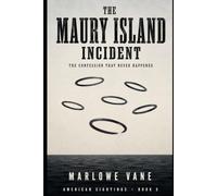 The Maury Island Incident: The True Story of the 1947 Puget Sound Flying Saucer Case, the Earliest Men in Black Encounter on Record, and the Confession That Never Happened (American Sightings)