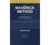 The Maverick Method: Leadership Frameworks for the Health, Wellness & Fitness Industry
