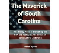 The Maverick of South Carolina: How Nancy Mace is Disrupting the GOP and Reshaping the Future of Conservative Leadership