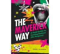 The Maverick Way: A Field Guide to Coming Undone (On Purpose)