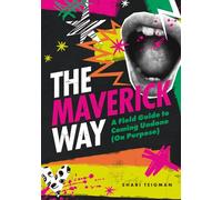 The Maverick Way: A Field Guide to Coming Undone (On Purpose)