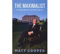 The Maximalist: The Rise and Fall of Tony O’Reilly