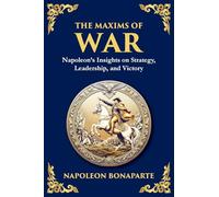 The Maxims of War: Napoleon's Timeless Rules for Strategy, Leadership, and Victory (Large Print Deluxe Edition For Easy Reading): 22 (Library of Alexandria)