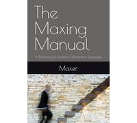 The Maxing Manual: A Dictionary of Modern Optimization Language