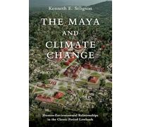 Los mayas y el cambio climático – Relaciones humano-ambientales en las tierras bajas clásicas