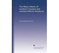 The Maya Indians of southern Yucatan and northern British Honduras: Volume 2