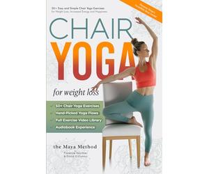 The Maya Method: 50+ Easy and Simple Chair Yoga Exercises for Weight Loss, Increased Energy and Happiness