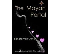 The Mayan Portal: Trilogy, Astral Soul Friends in Love: Volume 2