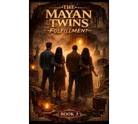 The Mayan Twins: Fulfillment: Book 3 of 3