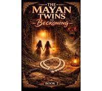 The Mayan Twins: The Beckoning: Book 2 of 3