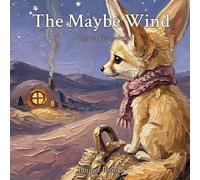 The Maybe Wind: A Gentle Story About Worries, What-Ifs, and Finding One Real Thing for Sensitive Children (Saffi the Fennec)