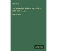 The Mayflower and Her Log; July 15, 1620-May 6, 1621: in large print