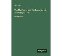 The Mayflower and Her Log; July 15, 1620-May 6, 1621: in large print
