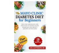 The Mayo Clinic Diabetes Diet for Beginners: Easy Low-Carb Recipes and Meal Plan to Manage Blood Sugar and Lose Weight | Grocery List Included