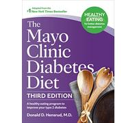 The Mayo Clinic Diabetes Diet, Third Edition: A Weight-Loss Program Designed to Improve Your Type 2 Diabetes (Mayo Clinic Diet)