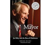 The Mayor: Joe Riley and the Rise of Charleston