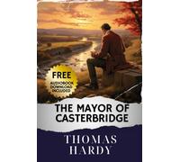 The Mayor of Casterbridge: A Tale of Fate and Redemption. The Original Classic (annotated)