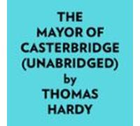 The Mayor Of Casterbridge (unabridged) (audiolibro)