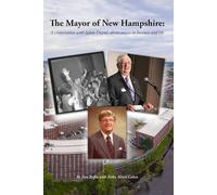 The Mayor of New Hampshire: A conversation with Sylvio Dupuis about success in business and life