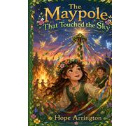 The Maypole That Touched the Sky: The Story of Beltane | Beltane Books for Kids | Pagan Holiday Books for Boys & Girls | Spring Festival Children's Book for Ages 4-8, 8-12 (Holidays with Hope)