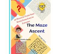 The Maze Ascent: 40 Mazes to Train Your Brain from Easy to Extreme