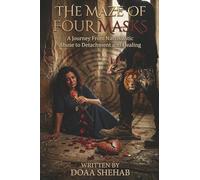 The Maze of Four Masks: A Journey From Narcissistic Abuse to Detachment and Healing