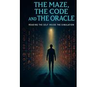 The Maze, The Code, and The Oracle: Reading the Self Inside the Simulation (The Still Fire Scrolls)