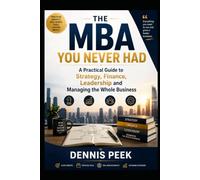 The MBA You Never Had: A Practical Guide to Strategy, Finance, Leadership and Managing the Whole Business