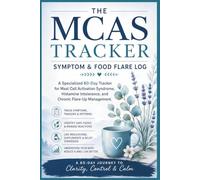 The MCAS Symptom and Food Flare Log: A Daily Tracker for Mast Cell Activation Syndrome - Log Food Reactions, Histamine Triggers, Medications, and ... to Find Your Patterns and Reclaim Your Health