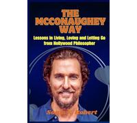 The McConaughey Way: Lessons in Living, Loving and Letting Go from Hollywood Philosopher