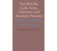 The McGills, Celts, Scots, Ulstermen and American Pioneers: History, Heraldry and Tradition