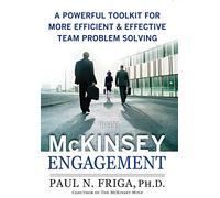 The McKinsey engagment: A Powerful Toolkit for More Efficient & Effective Team Problem Solving (Economia e discipline aziendali)