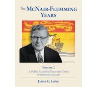 The McNair-Flemming Years, Volume 2: A Public Record of Uncertain Times, New Brunswick 1930-1960