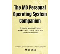 The MD Personal Operating System Companion: A Quarterly Guided System Workbook for Clarity, Focus, and Sustainable Success (From Chaos to Clarity)