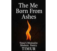 The Me Born From Ashes: Minimalist Modern Poetry Collection