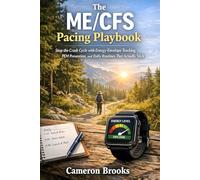The ME/CFS Pacing Playbook: Stop the Crash Cycle with Energy-Envelope Tracking, PEM Prevention, and Daily Routines That Actually Stick